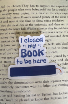 I closed my book to be here sticker